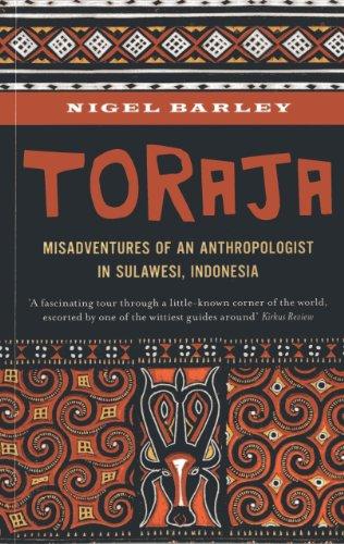 Toraja: Misadventures of a Social Anthropologist in Sulawesi, Indonesia