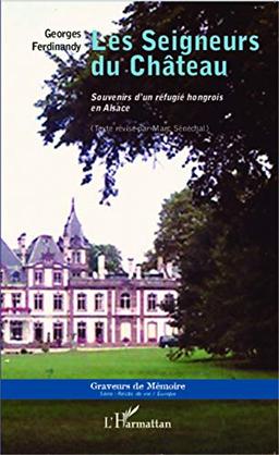 Les seigneurs du château : souvenirs d'un réfugié hongrois en Alsace