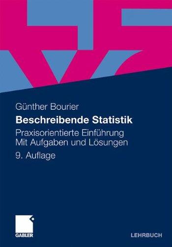 Beschreibende Statistik: Praxisorientierte Einführung - Mit Aufgaben und Lösungen