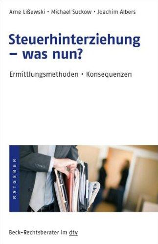 Steuerhinterziehung - was nun?: Ermittlungsmethoden - Konsequenzen: Ermittlung, Methoden, Konsequenzen