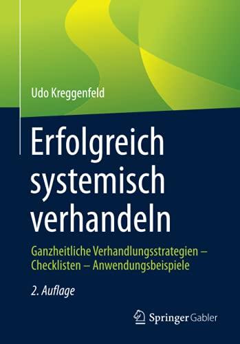 Erfolgreich systemisch verhandeln: Ganzheitliche Verhandlungsstrategien – Checklisten – Anwendungsbeispiele