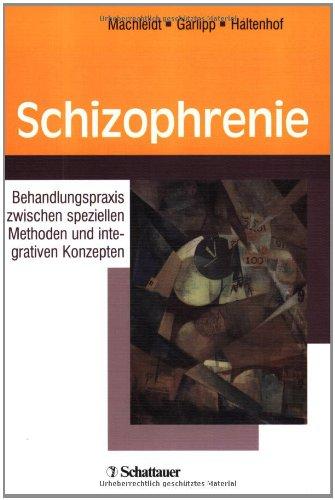 Schizophrenie: Behandlungspraxis zwischen speziellen Methoden und integrativen Konzepten