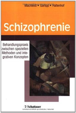 Schizophrenie: Behandlungspraxis zwischen speziellen Methoden und integrativen Konzepten