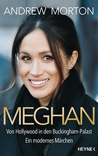 Meghan: Von Hollywood in den Buckingham-Palast. Ein modernes Märchen