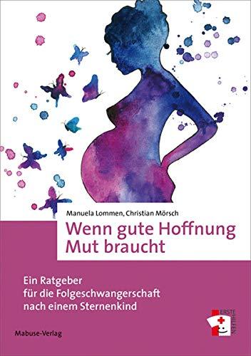 Wenn gute Hoffnung Mut braucht. Ein Ratgeber für die Folgeschwangerschaft nach einem Sternenkind (Erste Hilfen, Bd. 15)