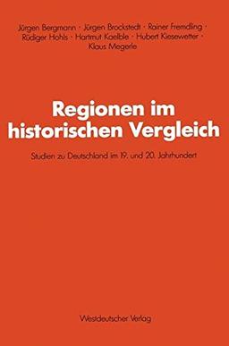 Regionen im Historischen Vergleich: Studien zu Deutschland im 19. und 20. Jahrhundert (Schriften des Zentralinstituts für sozialwiss. Forschung der FU Berlin) (German Edition)