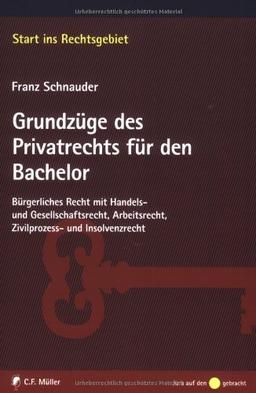 Grundzüge des Privatrechts für den Bachelor: Bürgerliches Recht mit Handels- und Gesellschaftsrecht, Arbeitsrecht, Zivilprozess- und Insolvenzrecht