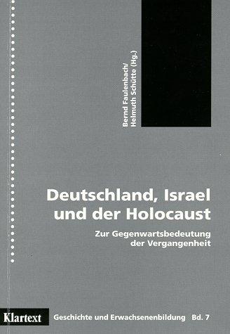 Deutschland, Israel und der Holocaust. Zur Gegenwartsbedeutung der Vergangenheit