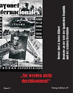 "Sie werden nicht durchkommen": Deutsche an der Seite der Spanischen Republik und der sozialen Revolution, Band 1