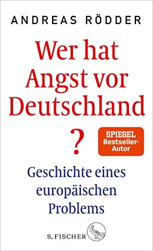 Wer hat Angst vor Deutschland?: Geschichte eines europäischen Problems