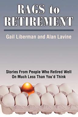 Rags to Retirement: Stories from People Who Retired Well on Much Less Than You'd Think