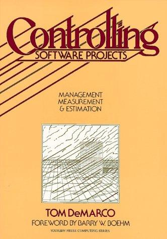 Controlling Software Projects: Management, Measurement, and Estimates: Management, Measurement and Estimation (Yourdon Press)