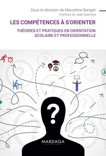 Les compétences à s'orienter : théories et pratiques en orientation scolaire et professionnelle