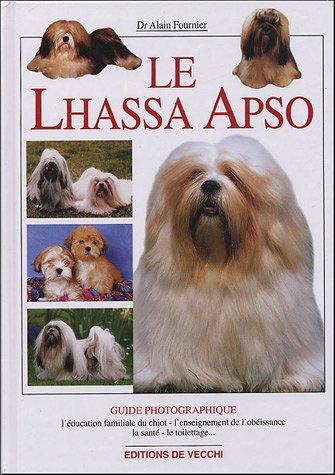 Le Lhassa Apso : l'éducation familiale du chiot, l'enseignement de l'obéissance, la santé, le toilettage...