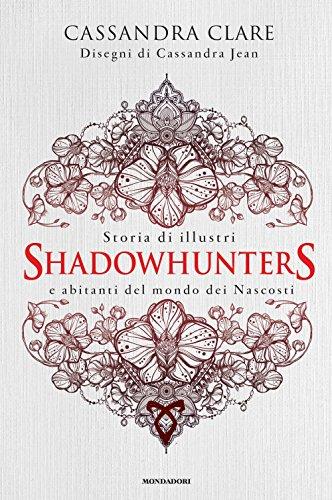 Storia di illustri Shadowhunters e abitanti del mondo dei Nascosti