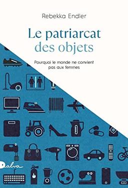 Le patriarcat des objets : pourquoi le monde ne convient pas aux femmes : essai