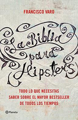 La Biblia para hipsters : las claves para entender el mayor bestseller de todos los tiempos (Planeta)