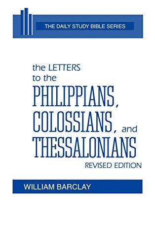 The Letters to the Philippians, Colossians, and Thessalonians (The Daily Study Bible Series. -- Rev. Ed)