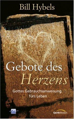 Gebote des Herzens: Gottes Gebrauchsanweisung fürs Leben