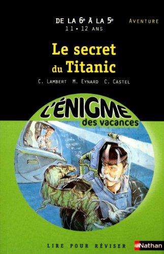 Le secret du Titanic : de la 6e à la 5e, 11-12 ans, aventure