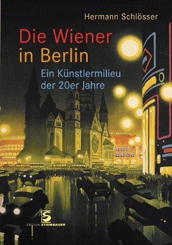 Die Wiener in Berlin: Ein Künstlermilieu der 20er Jahre