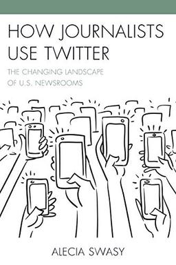 How Journalists Use Twitter: The Changing Landscape of U.S. Newsrooms