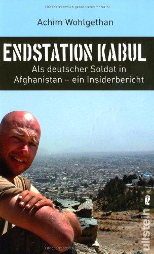 Endstation Kabul: Als deutscher Soldat in Afghanistan - ein Insiderbericht