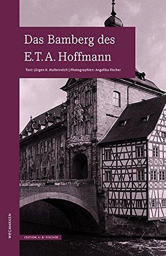 Das Bamberg des E.T.A.Hoffmann (WEGMARKEN. Lebenswege und geistige Landschaften)