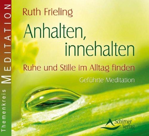 Anhalten, Innehalten - Ruhe und Stille im Alltag finden - Geführte Meditation