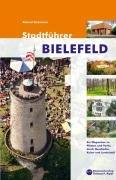 Stadtführer Bielefeld: Ein Wegweiser zu Plätzen und Parks, durch Geschichte, Kultur und Landschaft