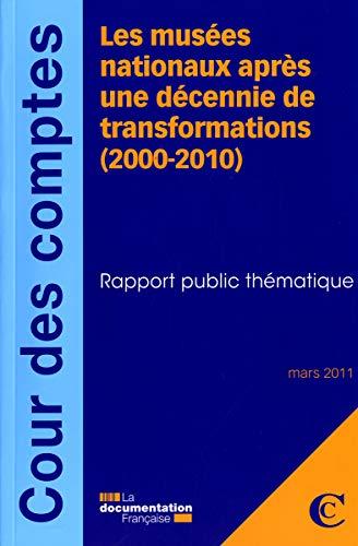 Les musées nationaux après une décennie de transformations (2000-2010) : rapport public thématique : mars 2011