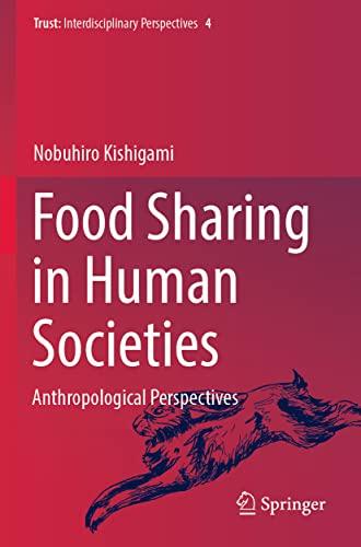 Food Sharing in Human Societies: Anthropological Perspectives (Trust, 4, Band 4)