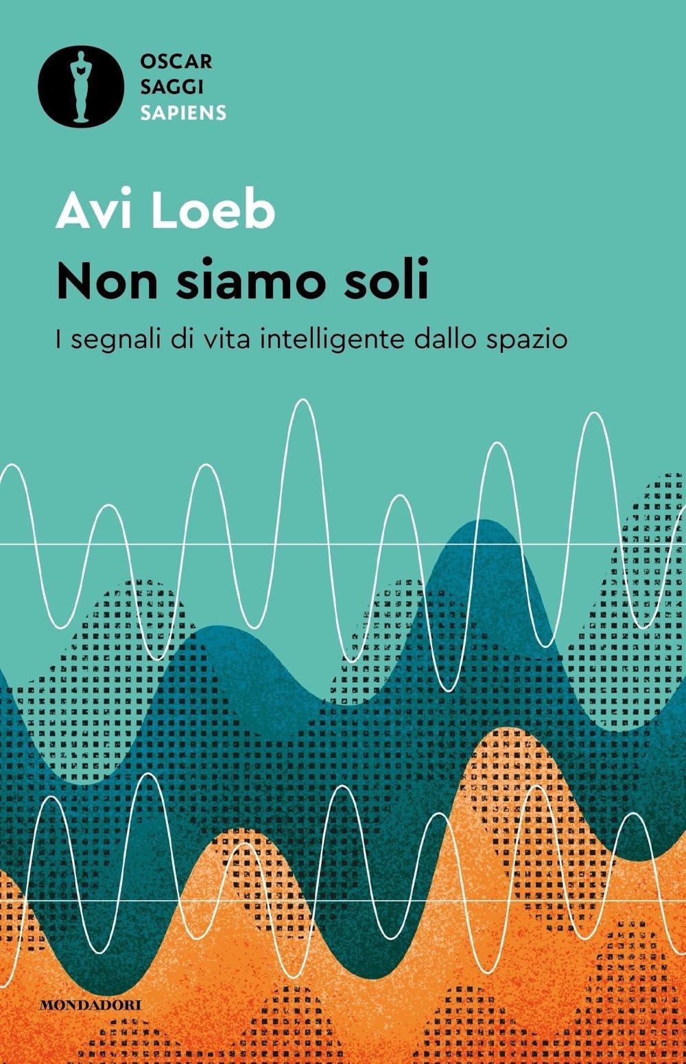 Non siamo soli. I segnali di vita intelligente dallo spazio (Oscar saggi. Sapiens)