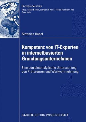 Kompetenz von IT-Experten in internetbasierten Gründungsunternehmen: Eine conjointanalytische Untersuchung von Präferenzen und Wertwahrnehmung (Entrepreneurship) (German Edition)