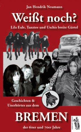 Weißt noch? Lila Eule, Tanztee und Uschis breite Gürtel  -  Geschichten und Unerhörtes aus dem Bremen der 60er und 70er Jahre