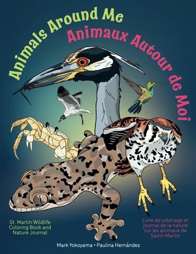 Animals Around Me: St. Martin Wildlife Coloring Book and Nature Journal