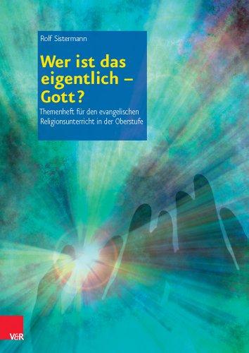 Wer ist das eigentlich - Gott? (Themenhefte für den evangelischen Religionsunterricht in der Oberstufe)