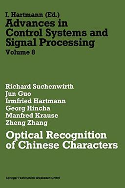 Optical Recognition of Chinese Characters (Advances in control systems and signal processing) (Advances in Control Systems and Signal Processing, 8, Band 8)