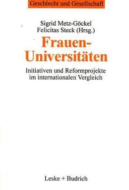 Frauenuniversitäten: Initiativen und Reformprojekte im internationalen Vergleich (Geschlecht und Gesellschaft)