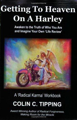 Getting to Heaven on a Harley: Awaken to the Truth of Who You Are & Imagine Your Own 'Life Review' -- A 'Radical Karma' Workbook: Awaken to the Truth ... 'Life Review' - A 'Radical Karma' Workbook