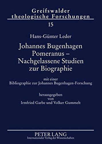 Johannes Bugenhagen Pomeranus - Nachgelassene Studien zur Biographie: mit einer Bibliographie zur Johannes Bugenhagen-Forschung (Greifswalder Theologische Forschungen)