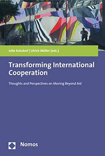 Transforming International Cooperation: Thoughts and Perspectives on Moving Beyond Aid