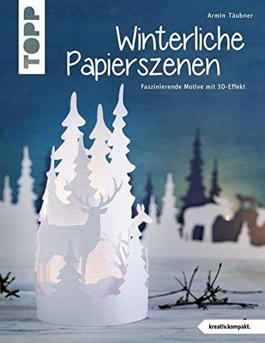 Winterliche Papierszenen (kreativ.kompakt.): Faszinierende Motive mit 3D-Effekt