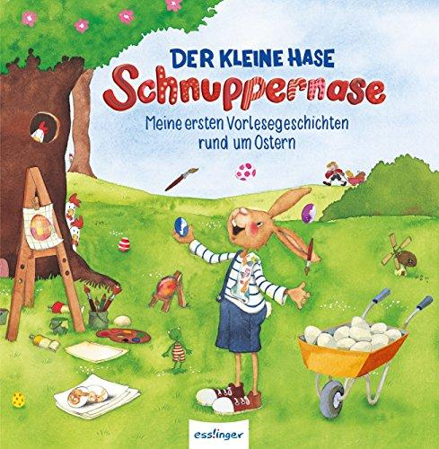 Der kleine Hase Schnuppernase: Meine ersten Vorlesegeschichten rund um Ostern