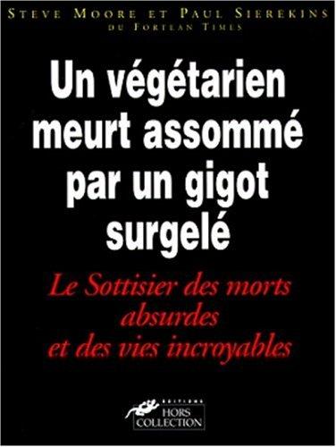 Le sottisier des morts absurdes. Vol. 1. Un végétarien meurt assommé par un gigot surgelé