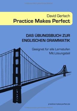 Practice Makes Perfect. Das Übungsbuch zur englischen Grammatik: Geeignet für alle Lernstufen. Mit Lösungsteil