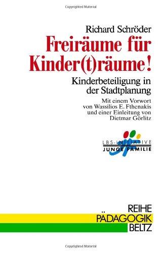 Freiräume für Kinder(t)räume ( Kinderträume). Kinderbeteiligung in der Stadtplanung (Book on Demand) (Reihe Pädagogik)