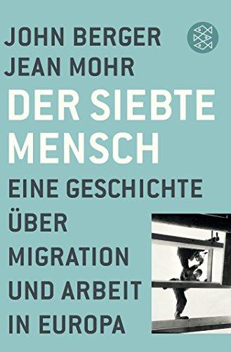 Der siebte Mensch: Eine Geschichte über Migration und Arbeit in Europa