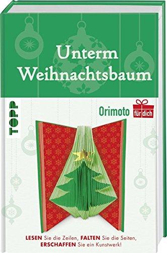 Unterm Weihnachtsbaum (Orimoto für dich): Lesen Sie die Zeilen, falten Sie die Seiten, erschaffen Sie ein Kunstwerk!