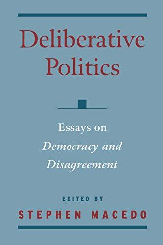 Deliberative Politics: Essays on Democracy and Disagreement (Practical and Professional Ethics)